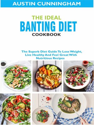cover image of The Ideal Banting Diet Cookbook; the Superb Diet Guide to Lose Weight, Live Healthy and Feel Great With Nutritious Recipes